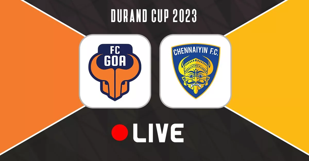 Durand Cup Fc Goa Vs Chennaiyin Fc Live Updates