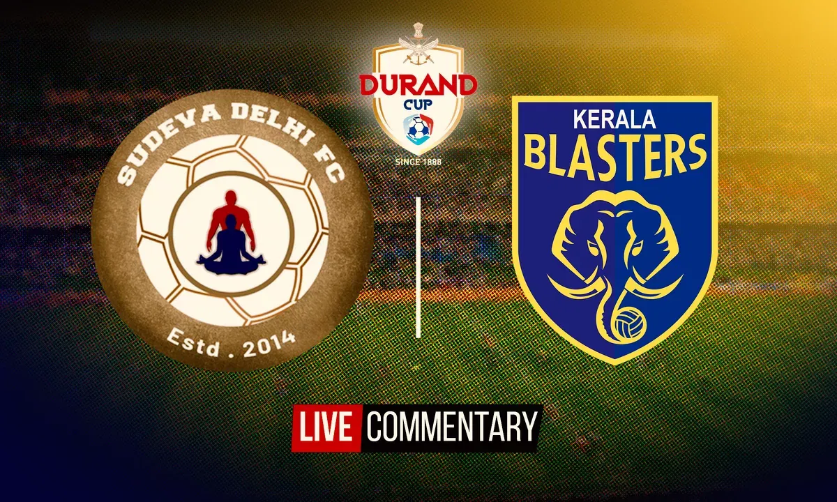 Durand Cup 2022 Live Commentary Sudeva Delhi Vs Kerala Blasters