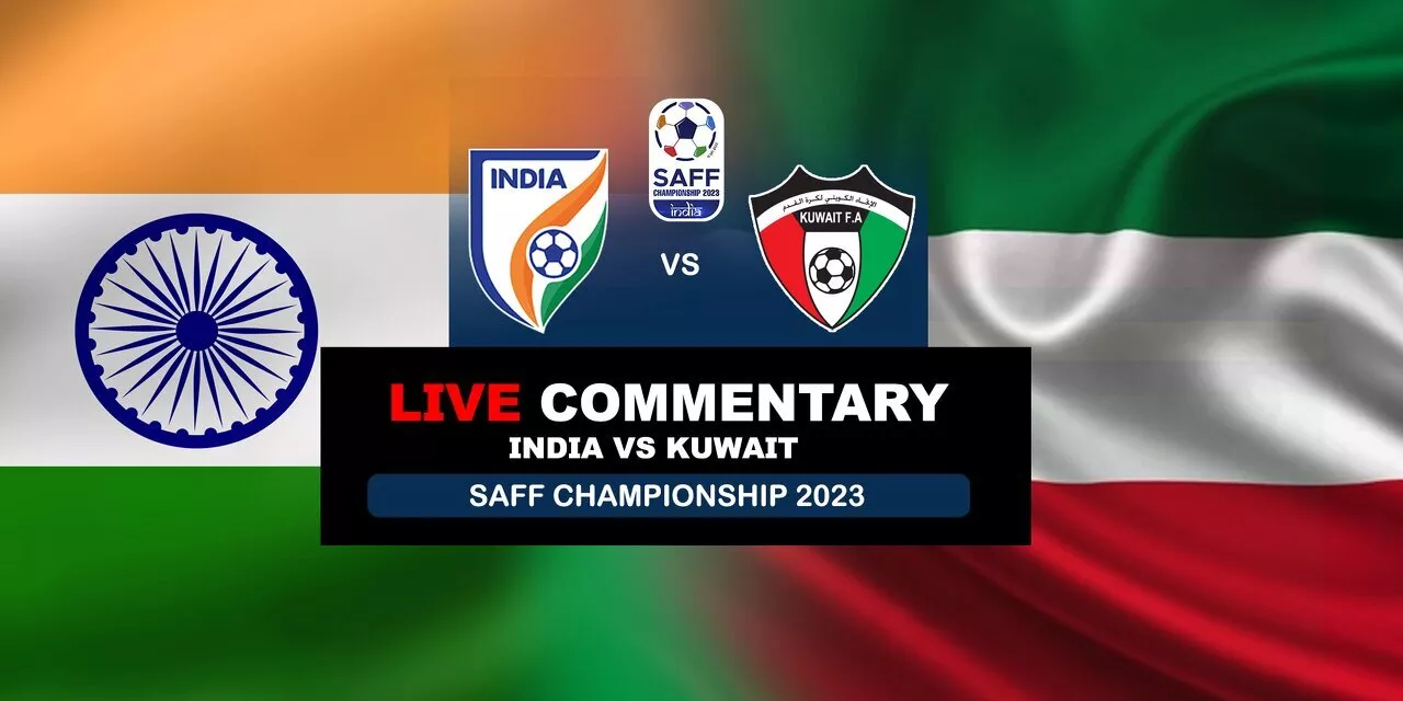 SAFF Championship 2023: India Vs Kuwait Live Updates