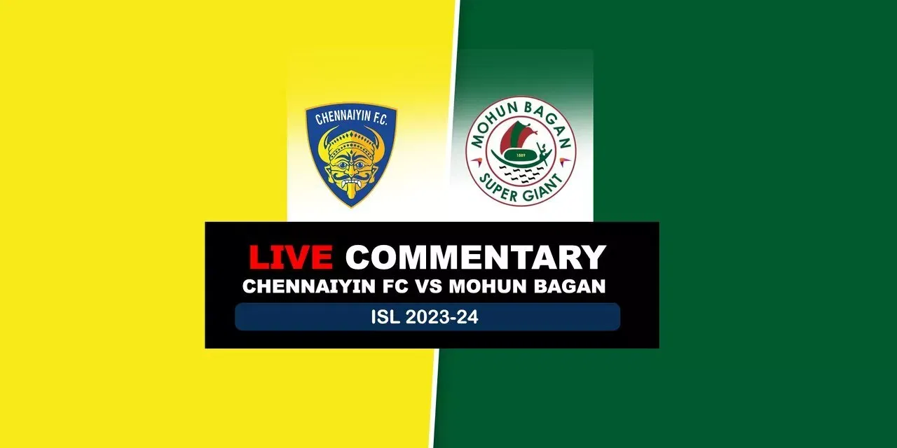 ISL 202324 Chennaiyin FC vs Mohun Bagan Live Updates