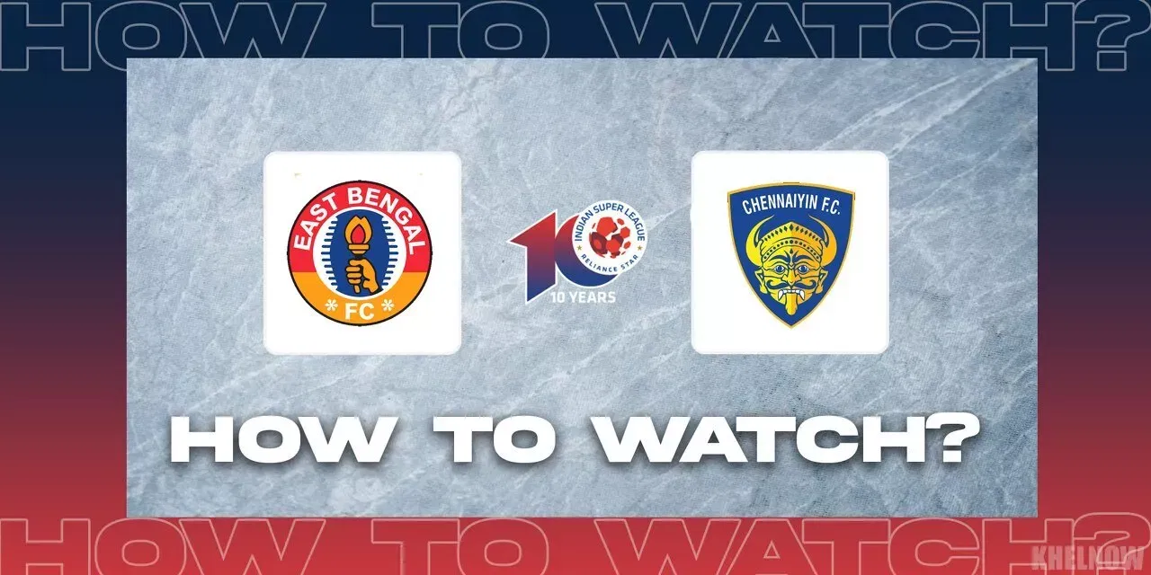 Where and how to watch East Bengal vs Chennaiyin FC game?