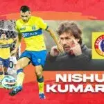 NISHU KUMAR SIGN EAST BENGAL ISL KERALA BLASTERS