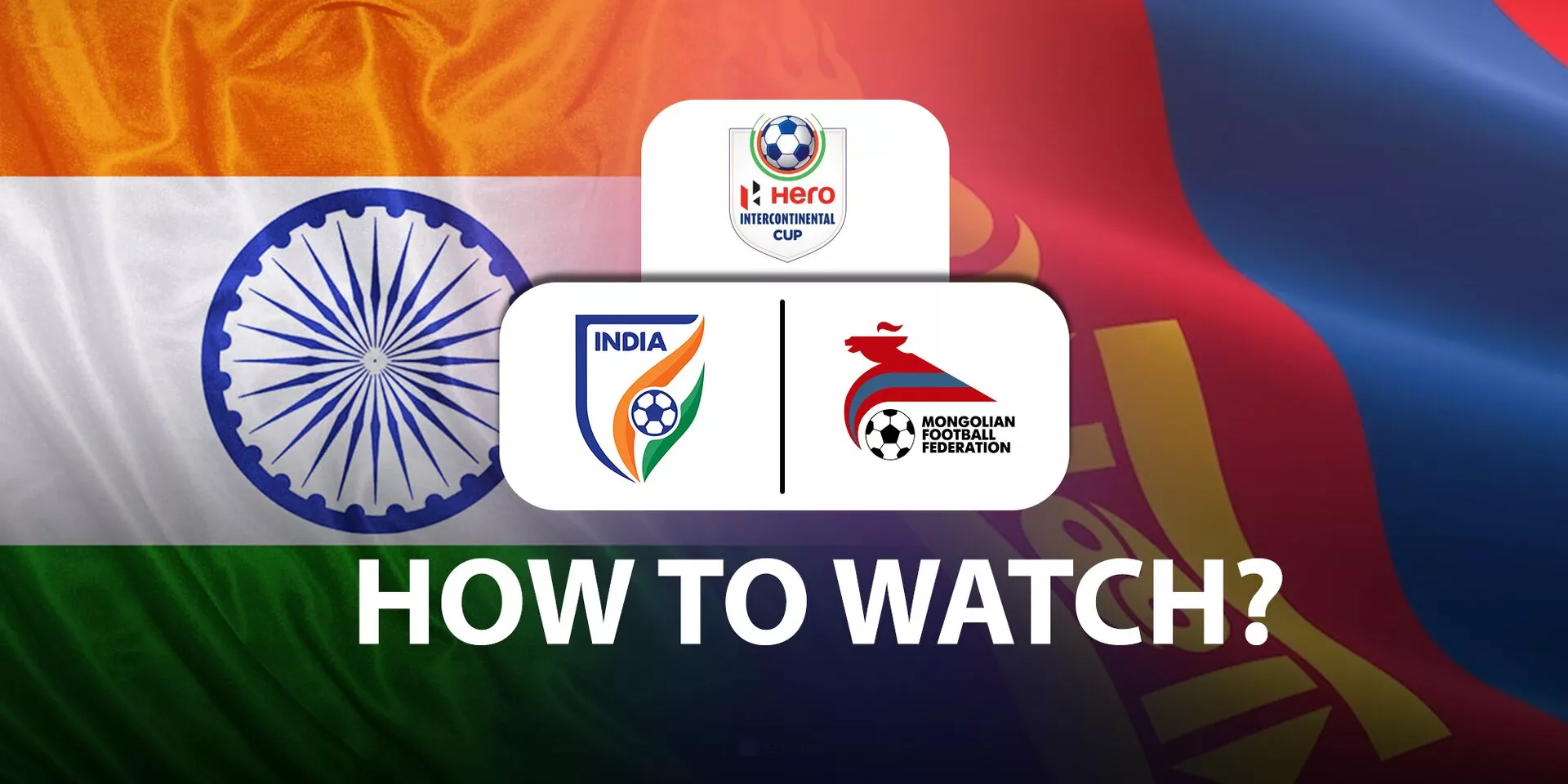 India vs Mongolia Hero Intercontinental Cup Telecast Live Stream details