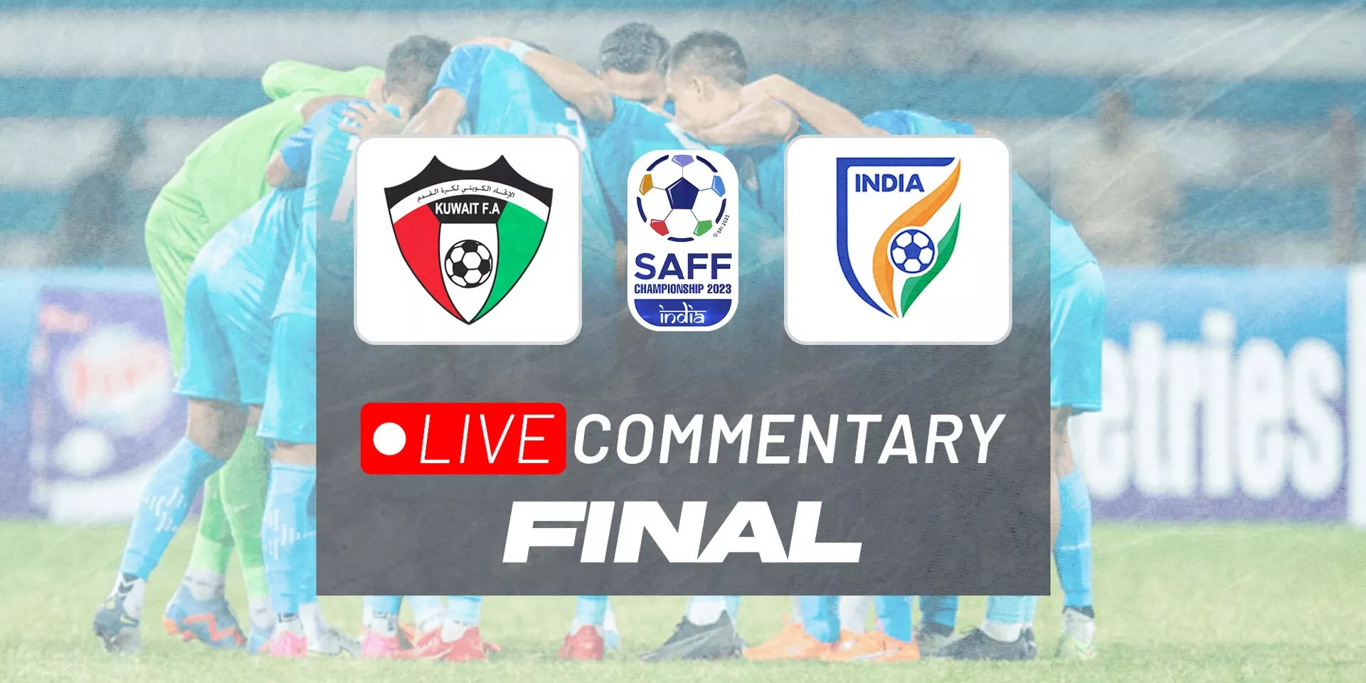 SAFF Championship 2023 Final: Kuwait Vs India Live Updates