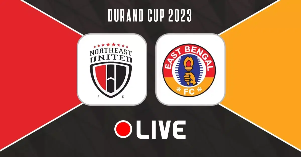 Durand Cup 2023: NorthEast United vs East Bengal Live Updates