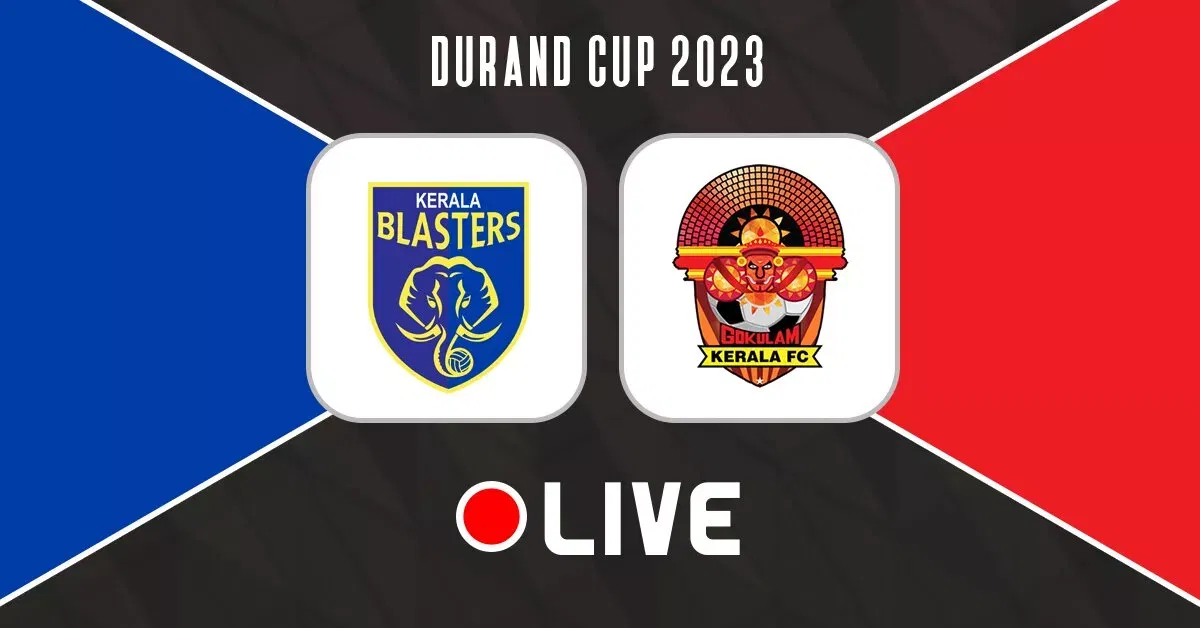 Durand Cup 2023 Kerala Blasters FC vs Gokulam Kerala FC Live Updates