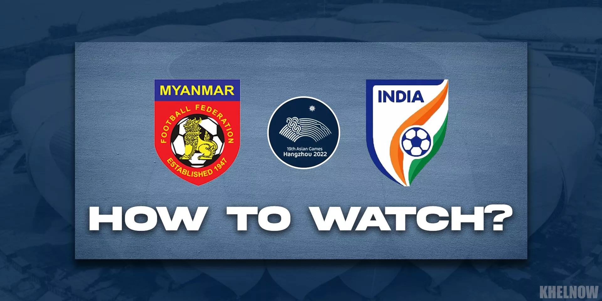 Asian Games Football: Where and how to watch Myanmar vs India game?