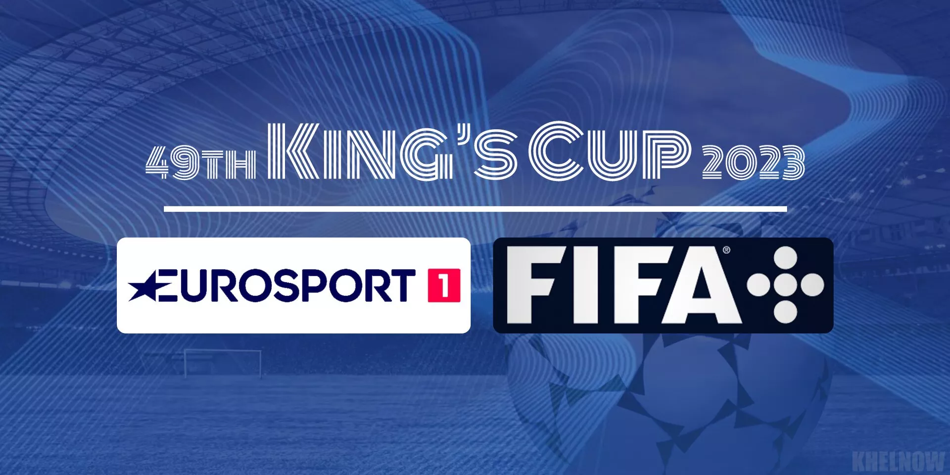 KING'S CUP 2023 TELECAST DETAILS LIVE STREAM EUROSPORT FIFA+ INDIAN FOOTBALL TEAM