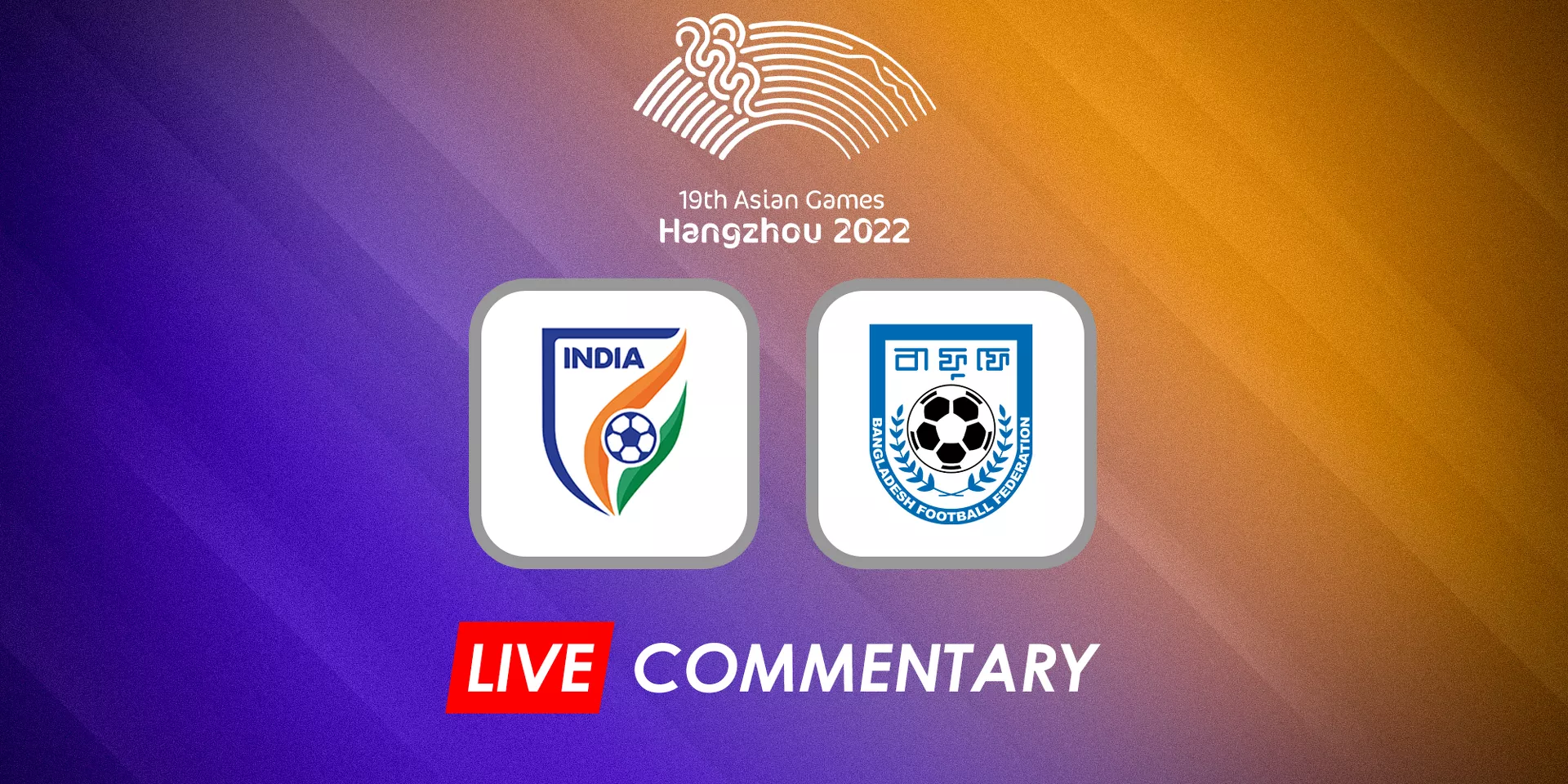INDIA VS BANGLADESH HANGZHOU ASIAN GAMES MEN'S FOOTBALL LIVE UPDATES
