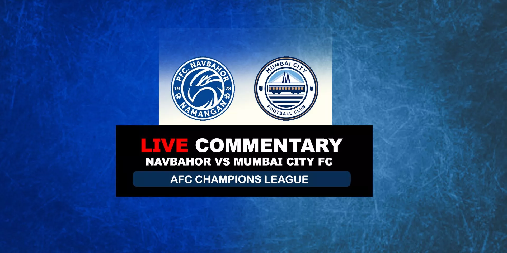 AFC CHAMPIONS LEAGUE 2023-24 NAVBAHOR VS MUMBAI CITY FC LIVE UPDATES