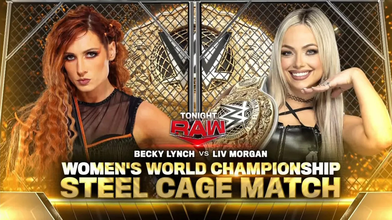 Women's World Championship Steel Cage Match- Liv Morgan (C) vs Becky Lynch